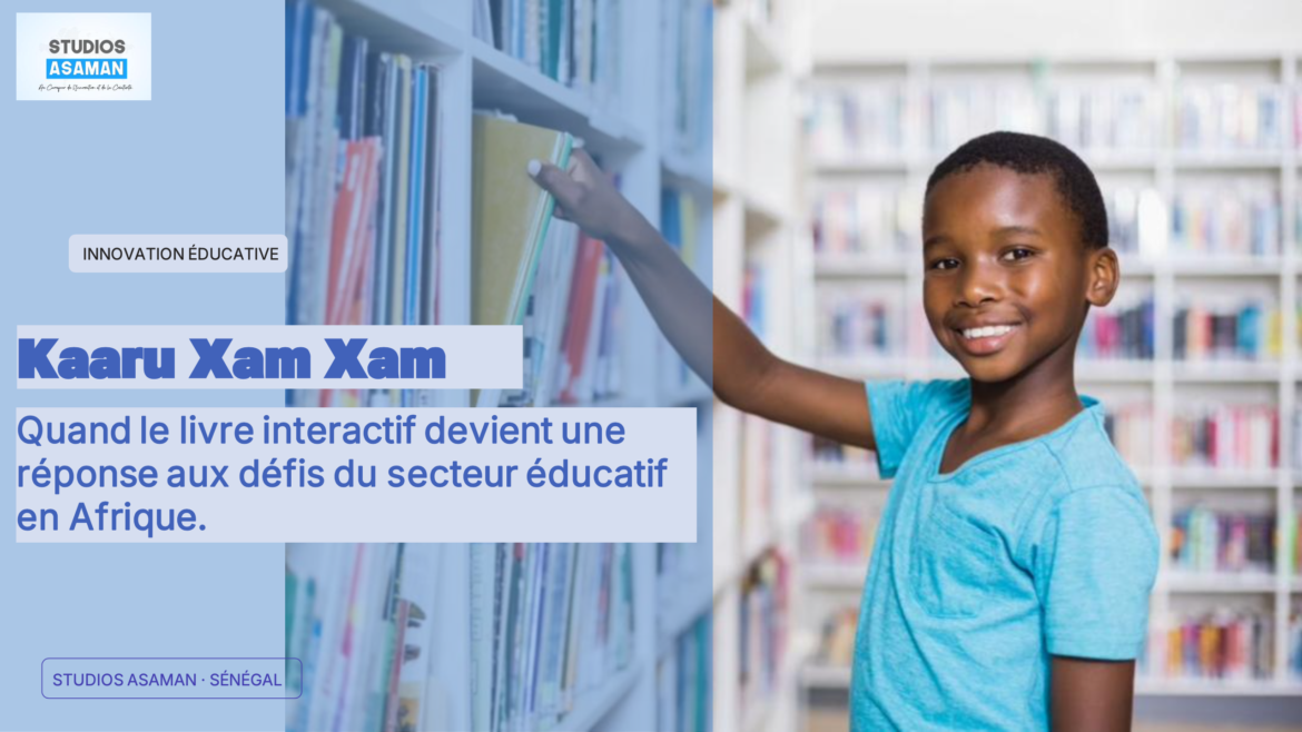 EDTECH : “Kaaru Xam Xam”, l’innovation sénégalaise qui réinvente le livre scolaire
